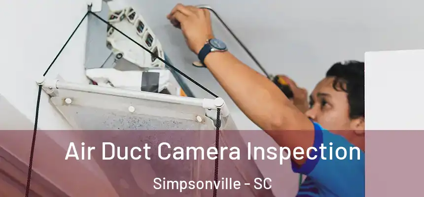  Air Duct Camera Inspection Simpsonville - SC