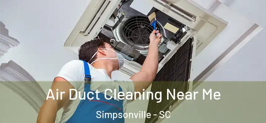  Air Duct Cleaning Near Me Simpsonville - SC