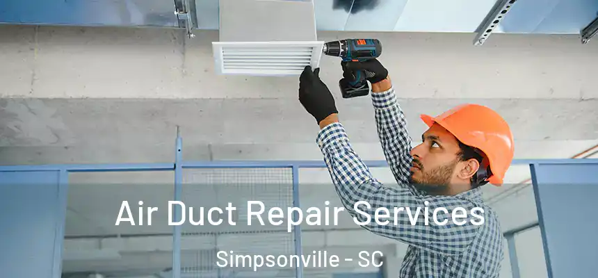  Air Duct Repair Services Simpsonville - SC