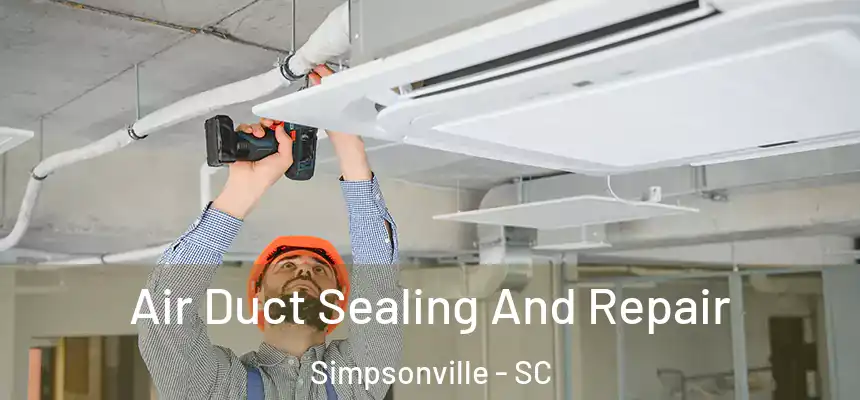  Air Duct Sealing And Repair Simpsonville - SC