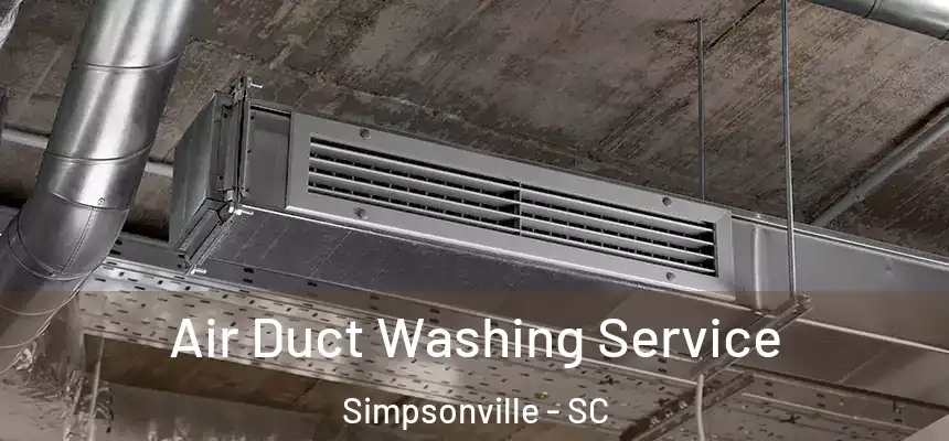  Air Duct Washing Service Simpsonville - SC