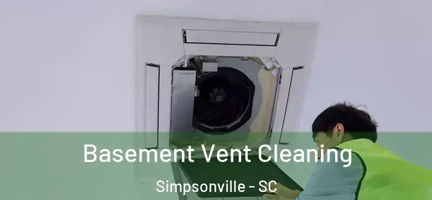  Basement Vent Cleaning Simpsonville - SC