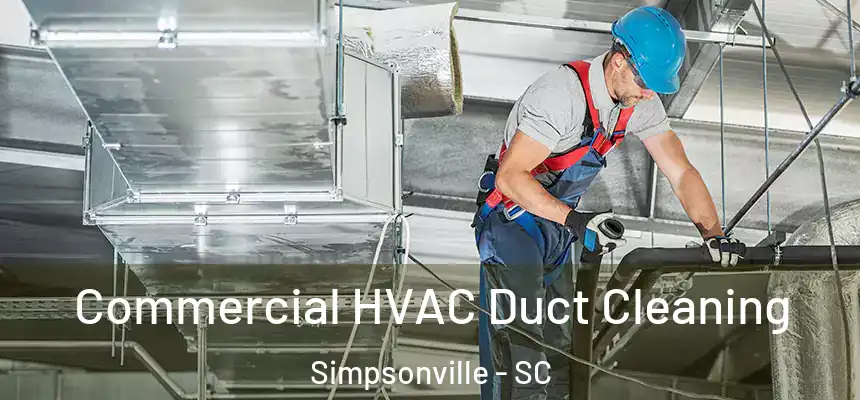  Commercial HVAC Duct Cleaning Simpsonville - SC