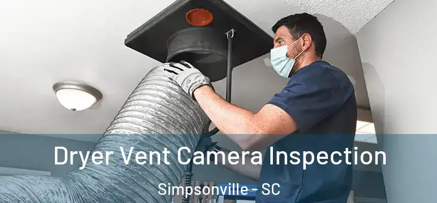  Dryer Vent Camera Inspection Simpsonville - SC
