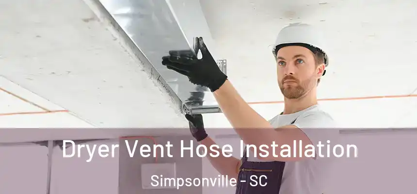  Dryer Vent Hose Installation Simpsonville - SC