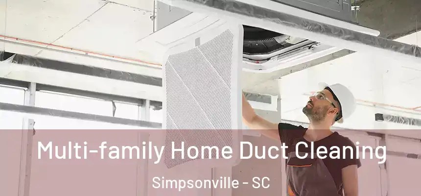  Multi-family Home Duct Cleaning Simpsonville - SC