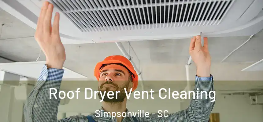  Roof Dryer Vent Cleaning Simpsonville - SC