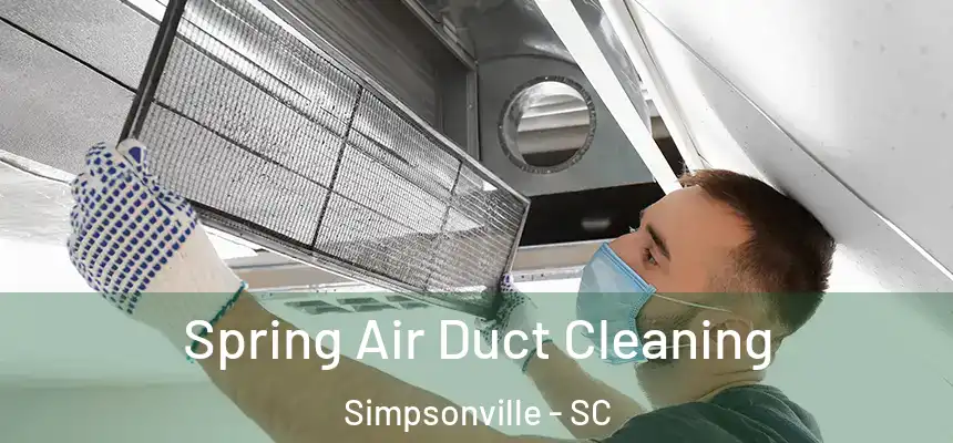  Spring Air Duct Cleaning Simpsonville - SC