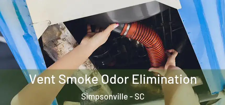  Vent Smoke Odor Elimination Simpsonville - SC