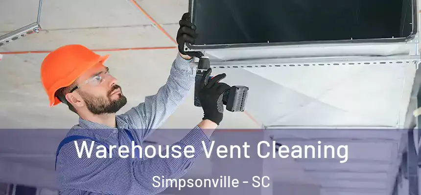 Warehouse Vent Cleaning Simpsonville - SC